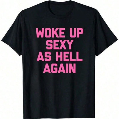 Woke Up Sexy As Hell Again T-Shirt Funny Saying Sarcastic T-ShirtMade In USA Womens ShirtsHoodie And Sweatshirt For Autu